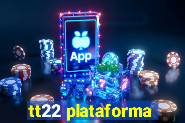 tt22 plataforma